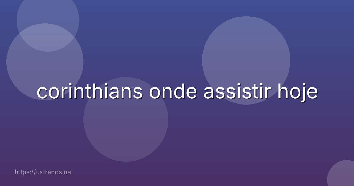 corinthians onde assistir hoje