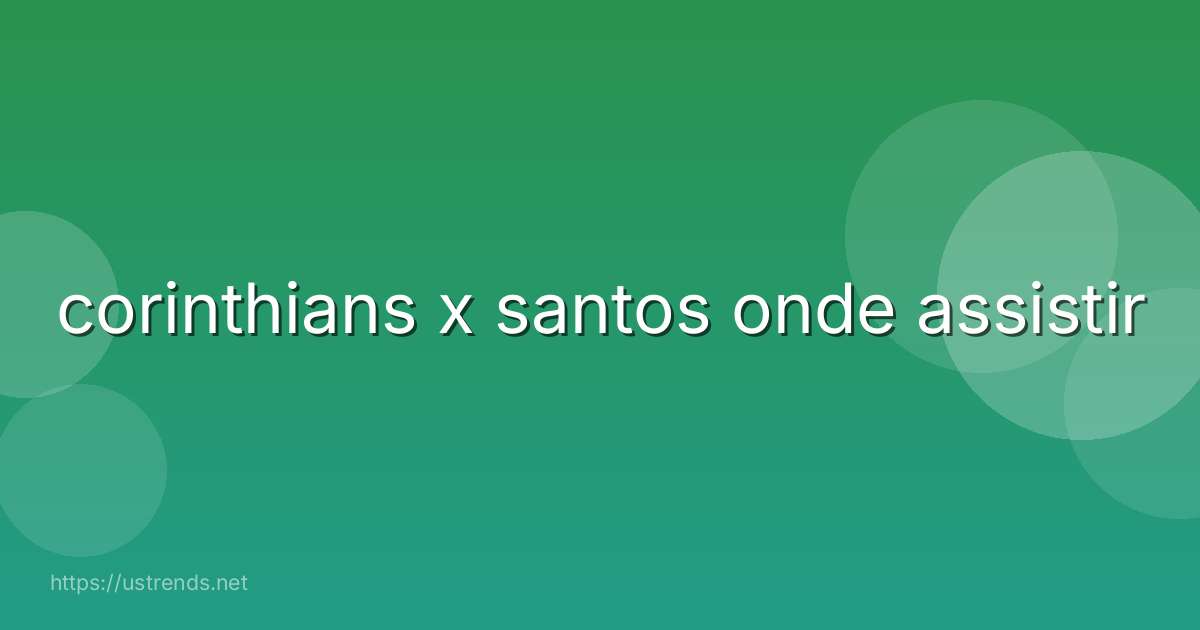 corinthians x santos onde assistir