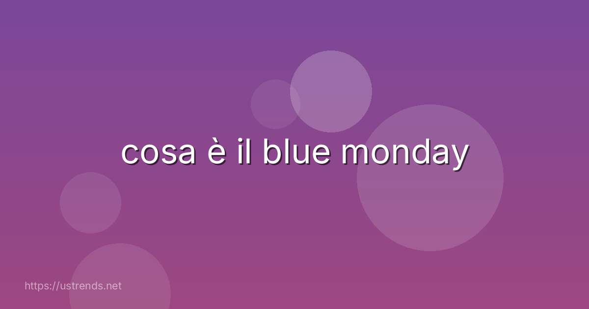 cosa è il blue monday