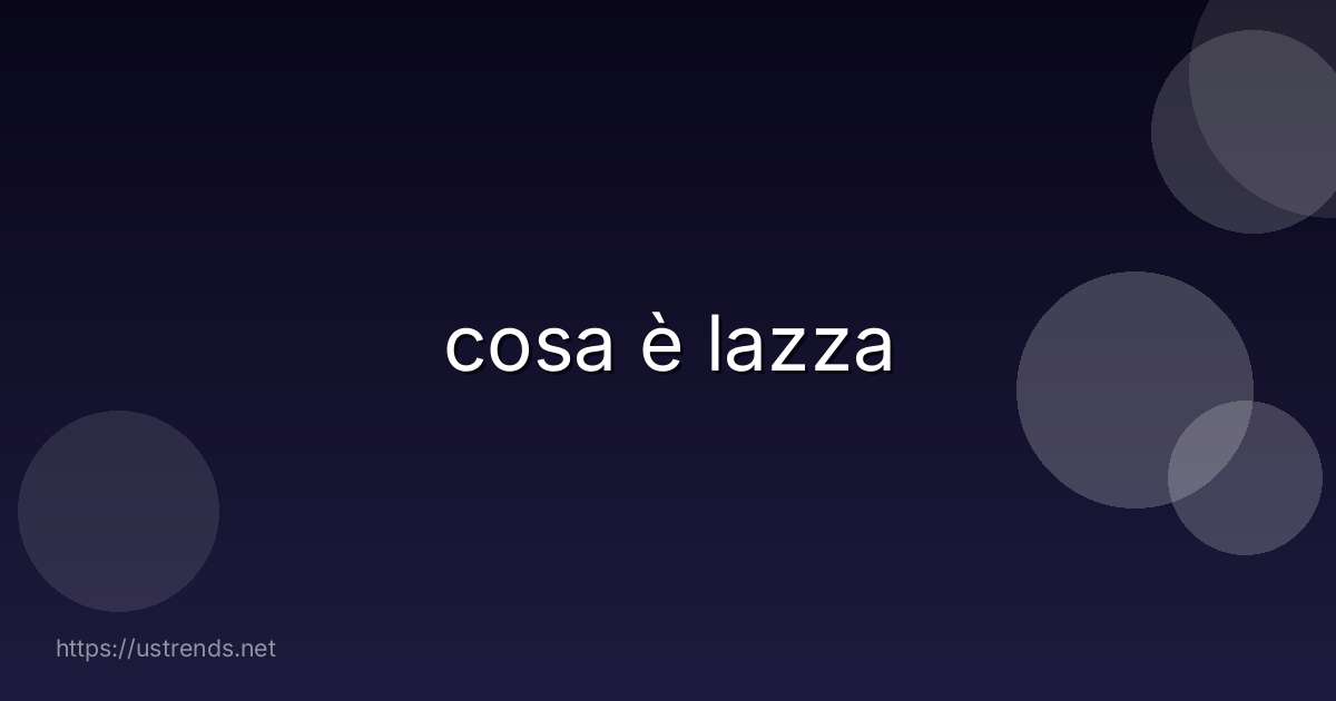 cosa è lazza