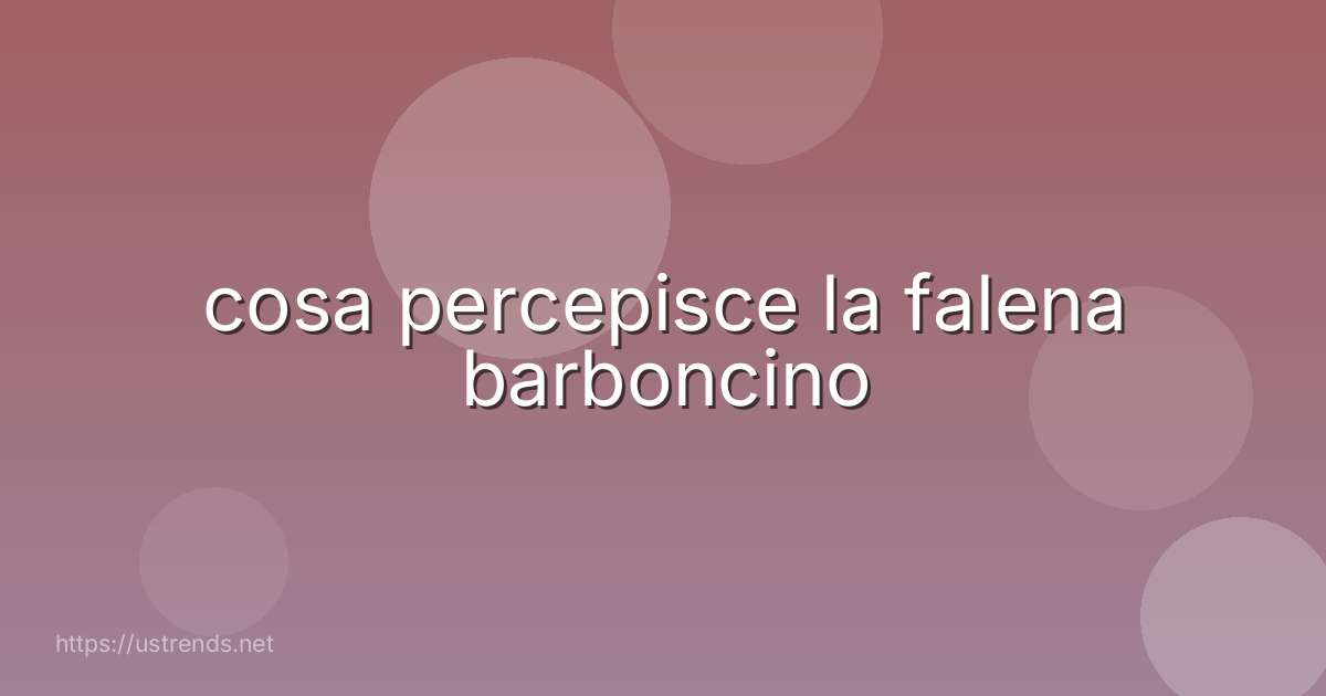cosa percepisce la falena barboncino