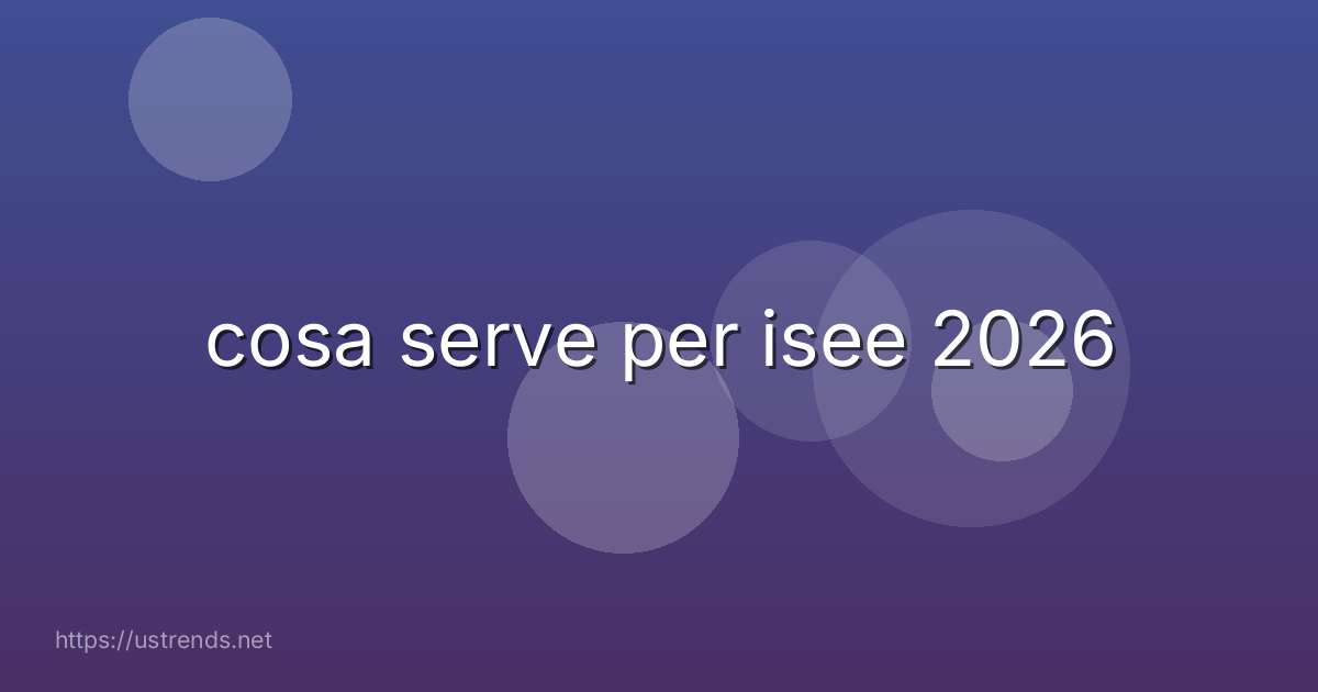 cosa serve per isee 2026