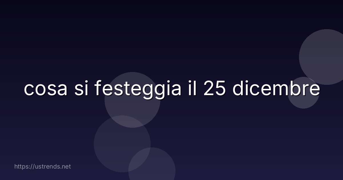 cosa si festeggia il 25 dicembre