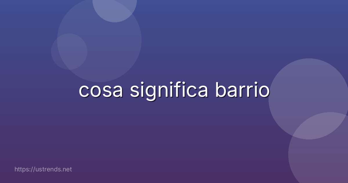 cosa significa barrio