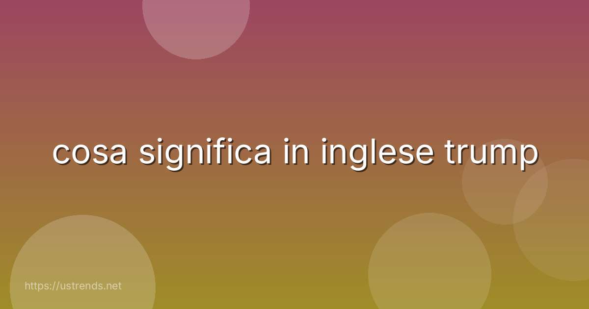 cosa significa in inglese trump