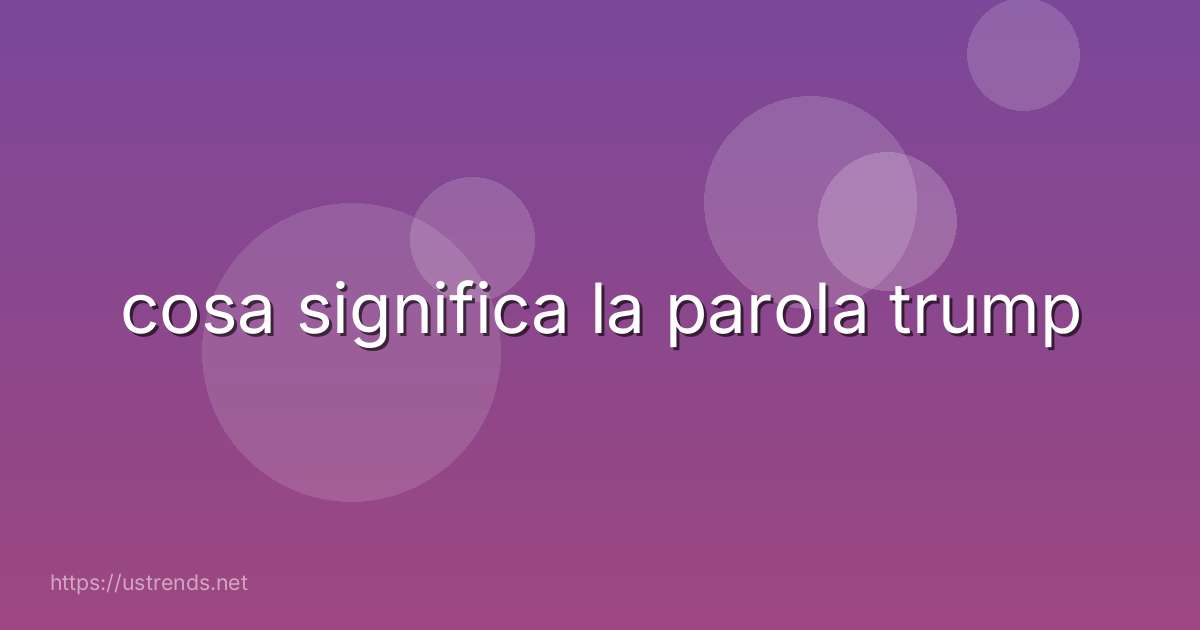 cosa significa la parola trump