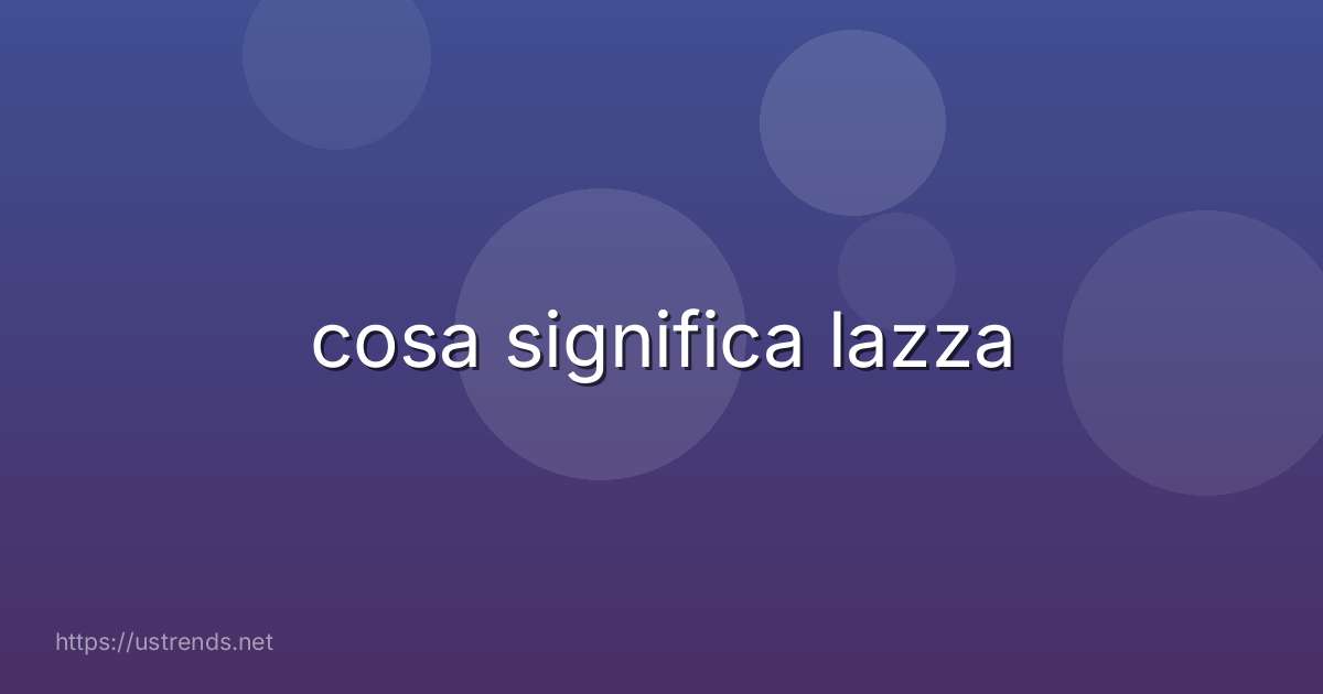 cosa significa lazza