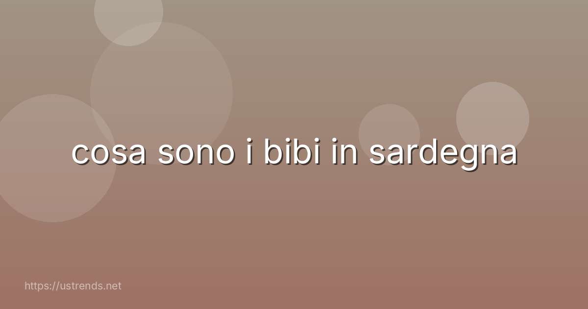 cosa sono i bibi in sardegna
