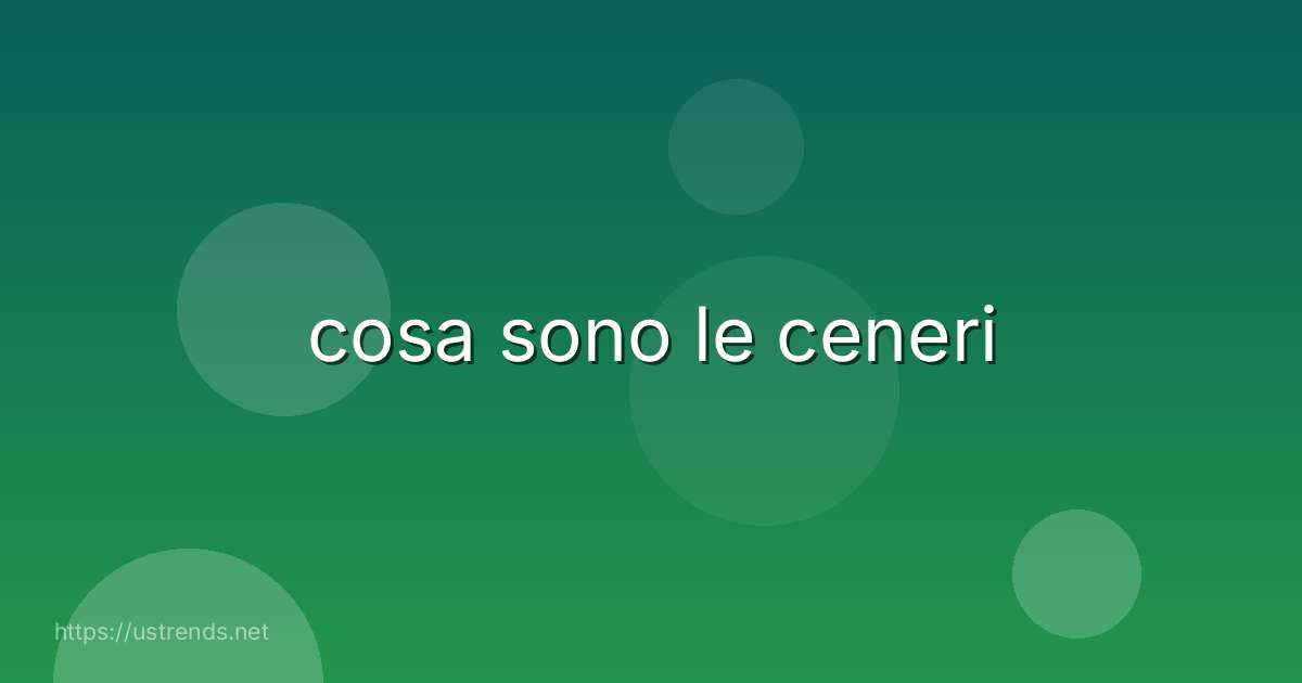 cosa sono le ceneri