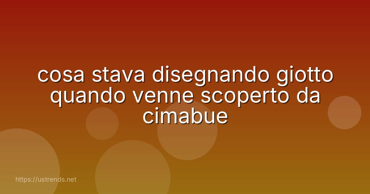 cosa stava disegnando giotto quando venne scoperto da cimabue