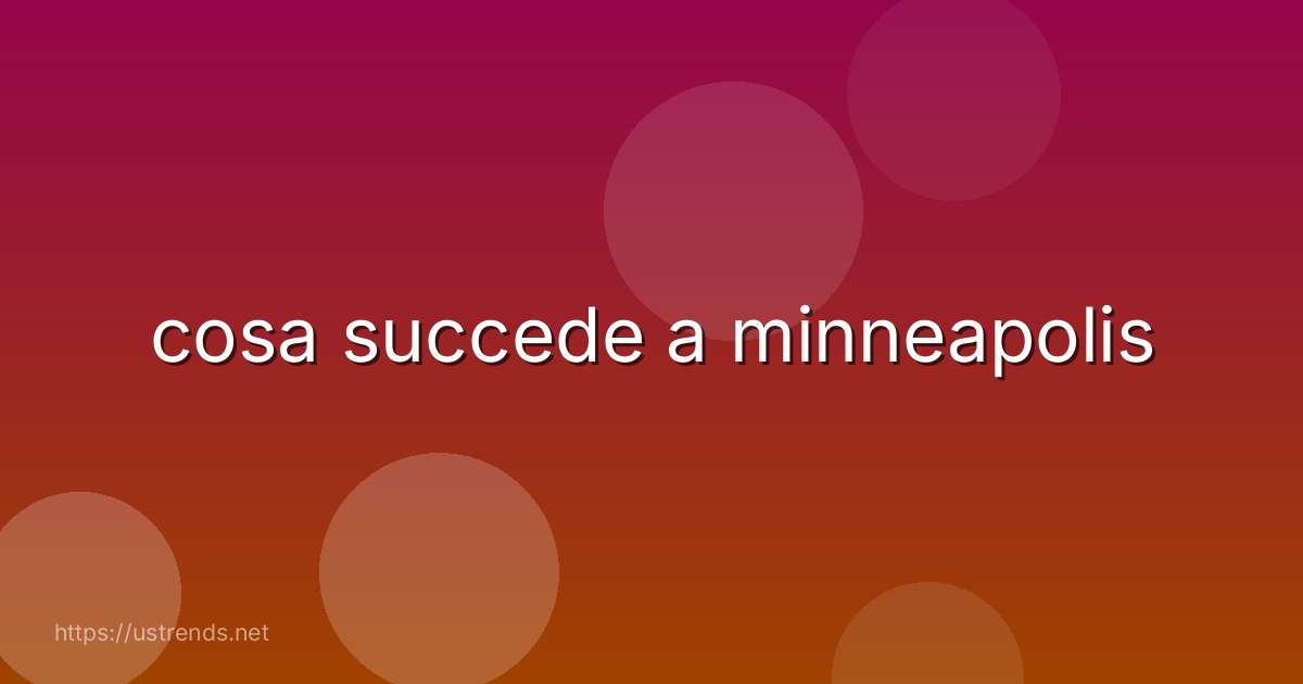 cosa succede a minneapolis