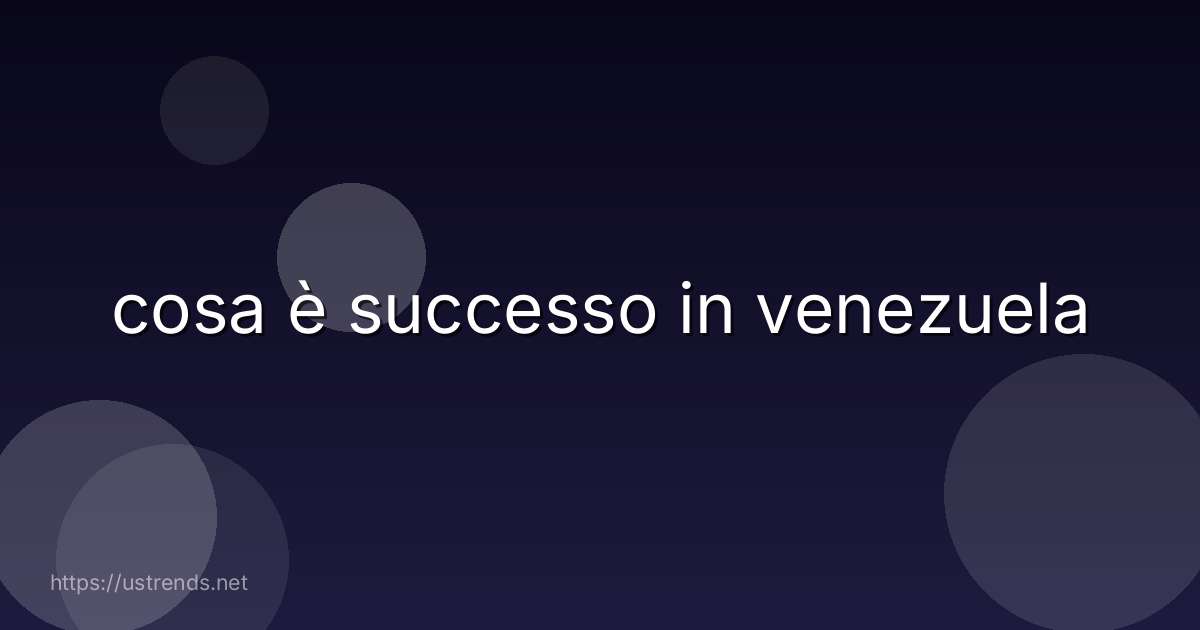 cosa è successo in venezuela