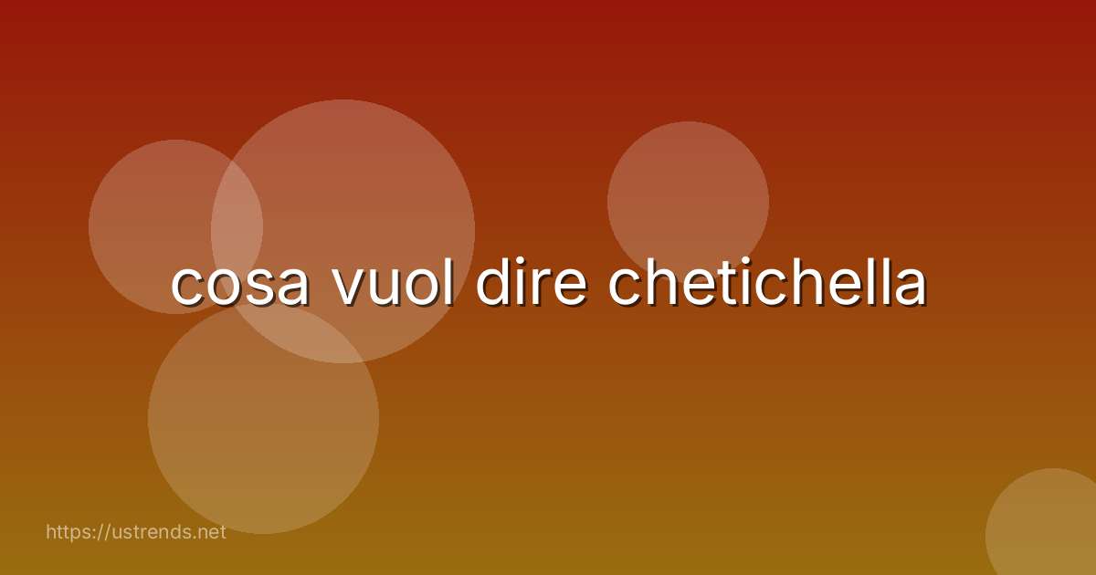 cosa vuol dire chetichella