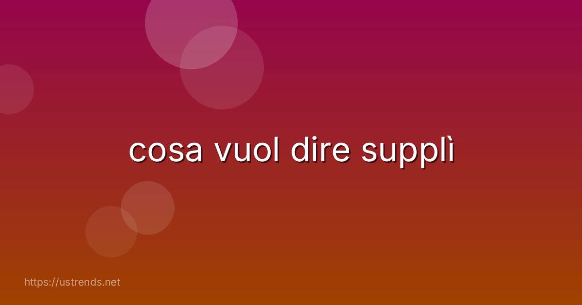 cosa vuol dire supplì