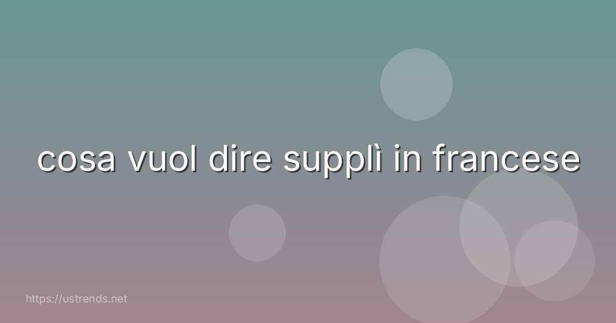 cosa vuol dire supplì in francese