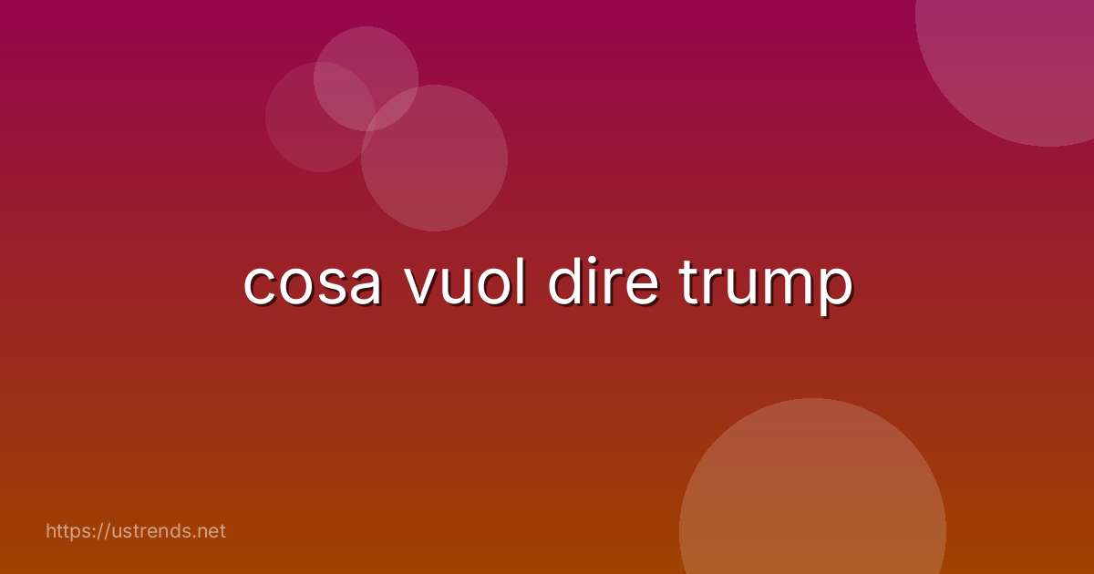 cosa vuol dire trump