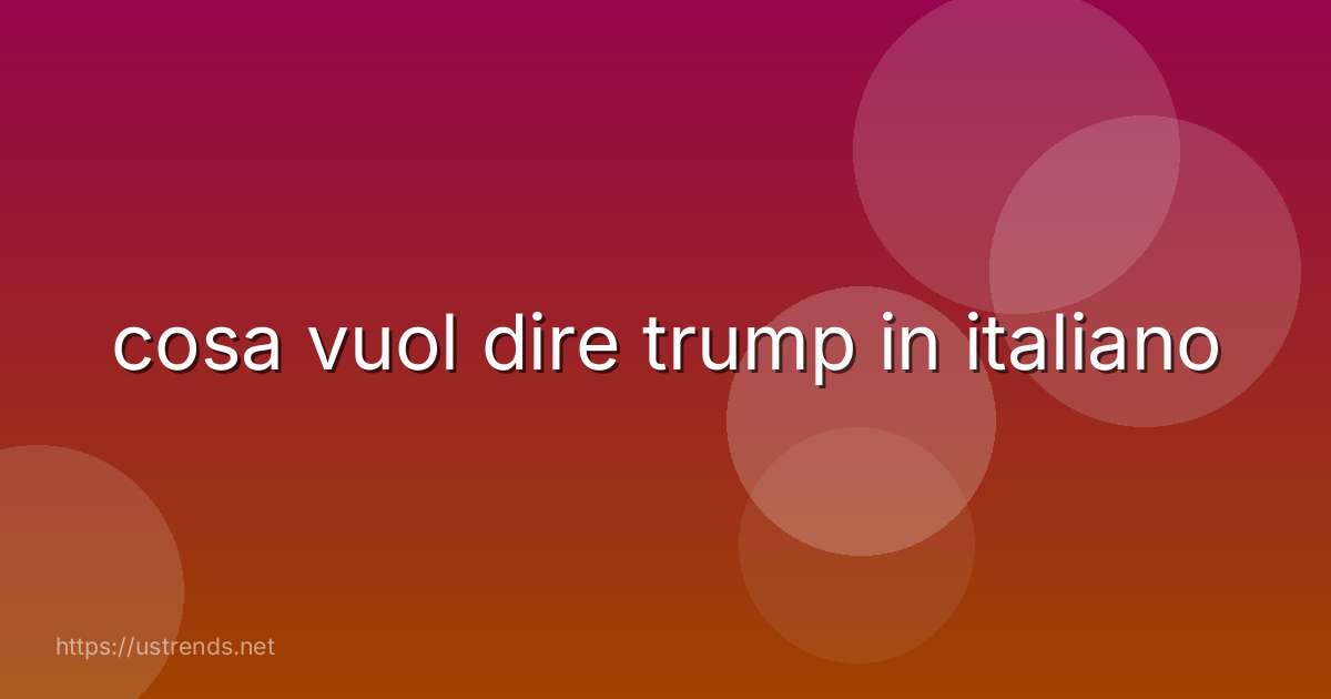 cosa vuol dire trump in italiano