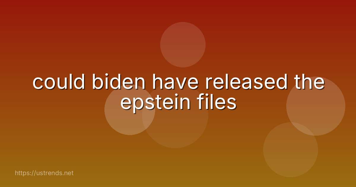 could biden have released the epstein files