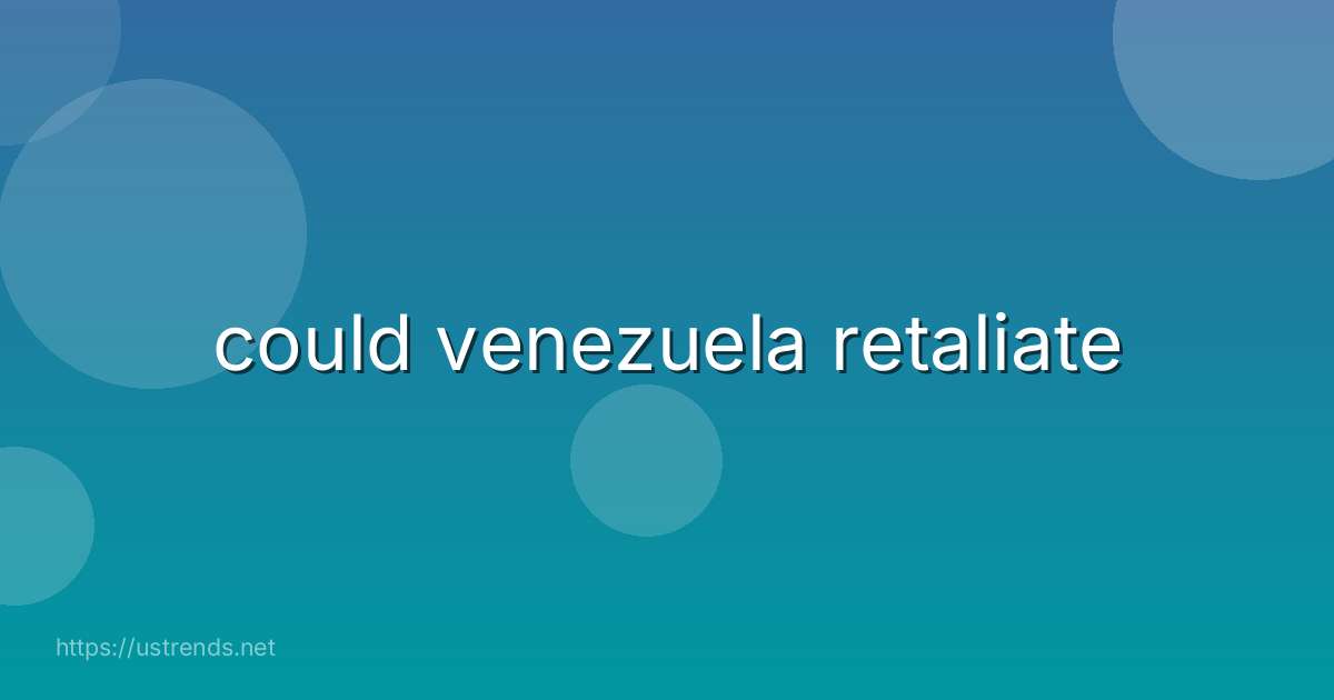 could venezuela retaliate