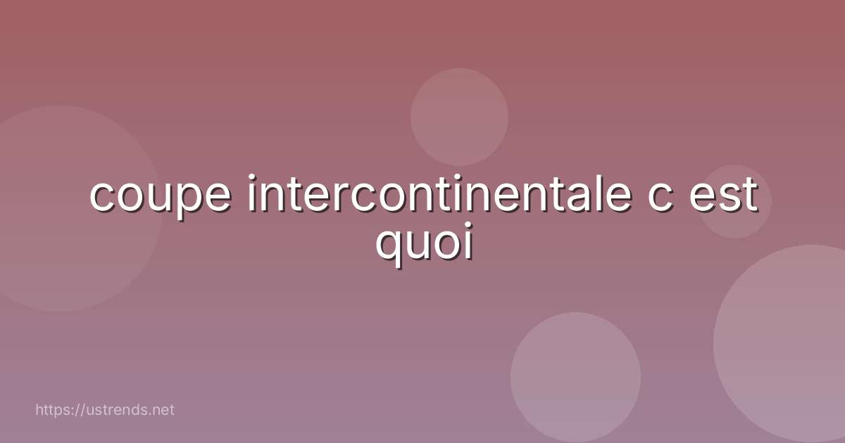 coupe intercontinentale c est quoi
