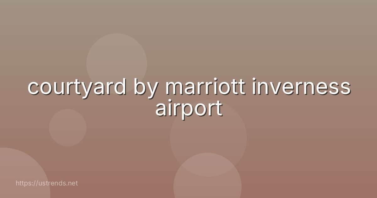 courtyard by marriott inverness airport