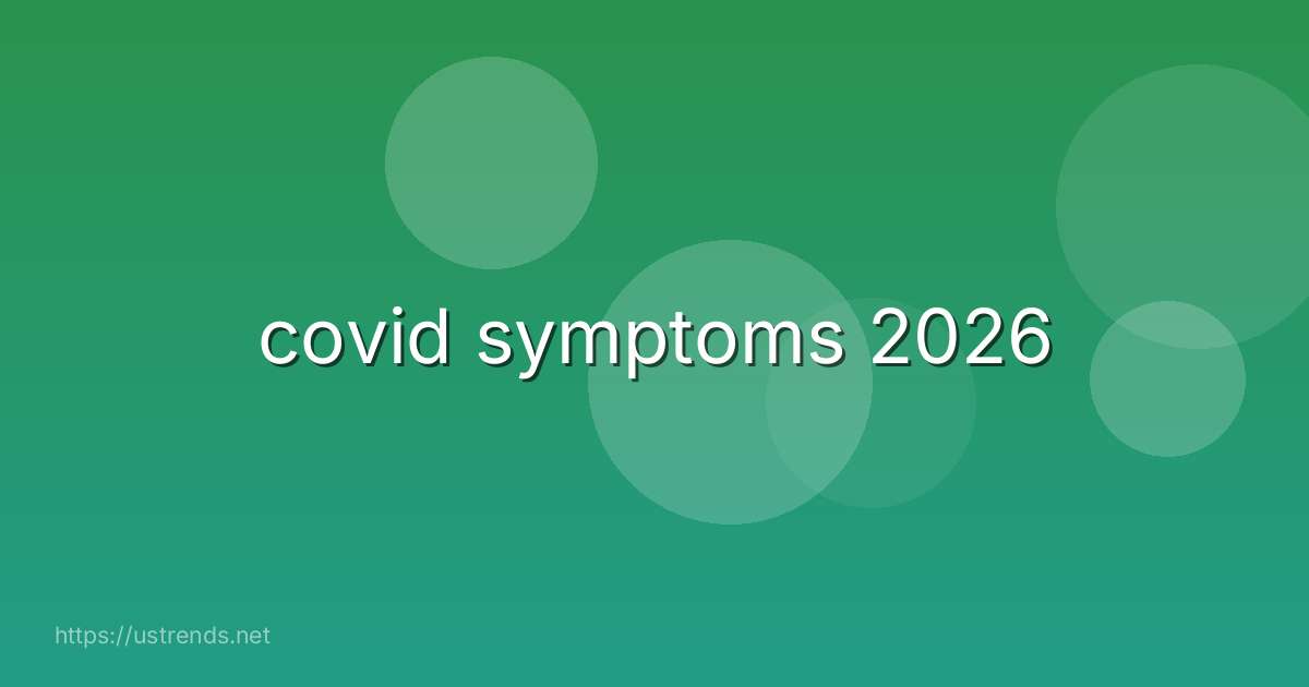 covid symptoms 2026