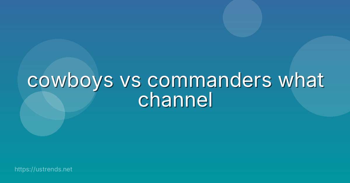 cowboys vs commanders what channel