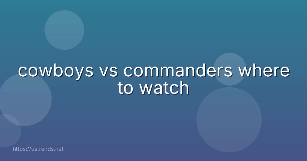 cowboys vs commanders where to watch