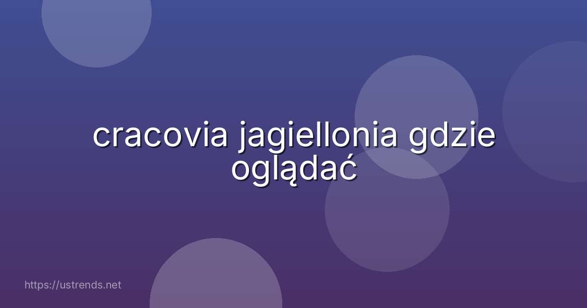 cracovia jagiellonia gdzie oglądać