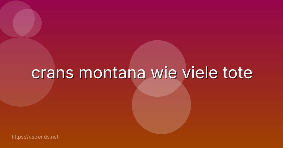 crans montana wie viele tote