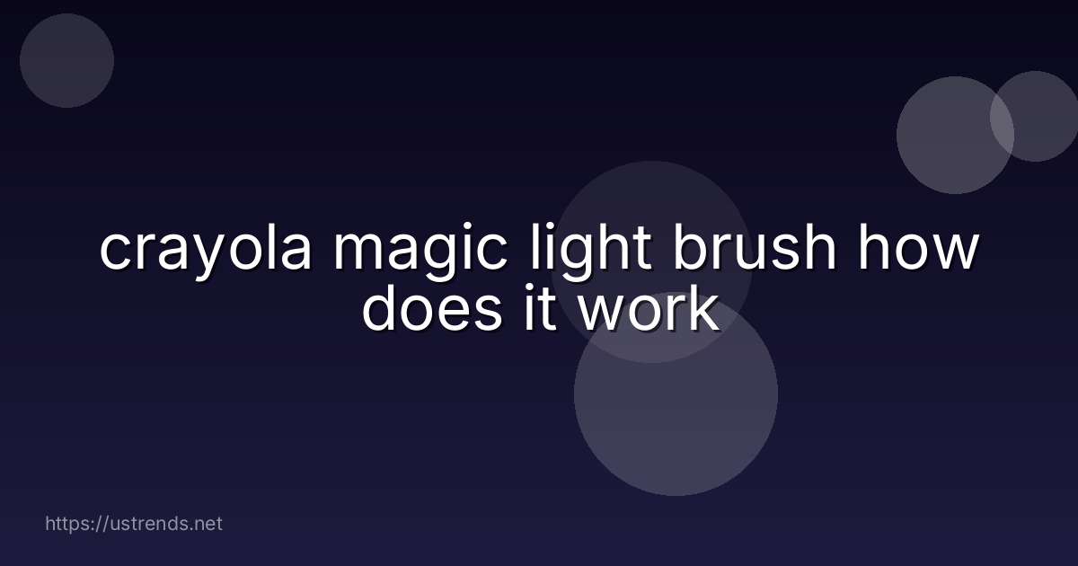 crayola magic light brush how does it work