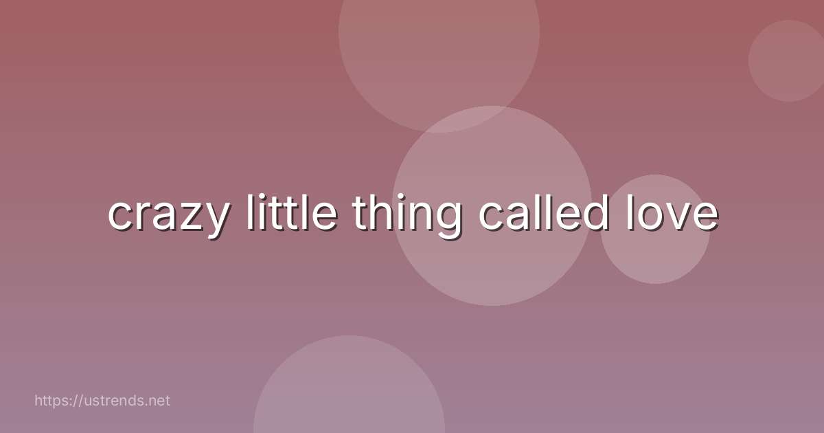crazy little thing called love