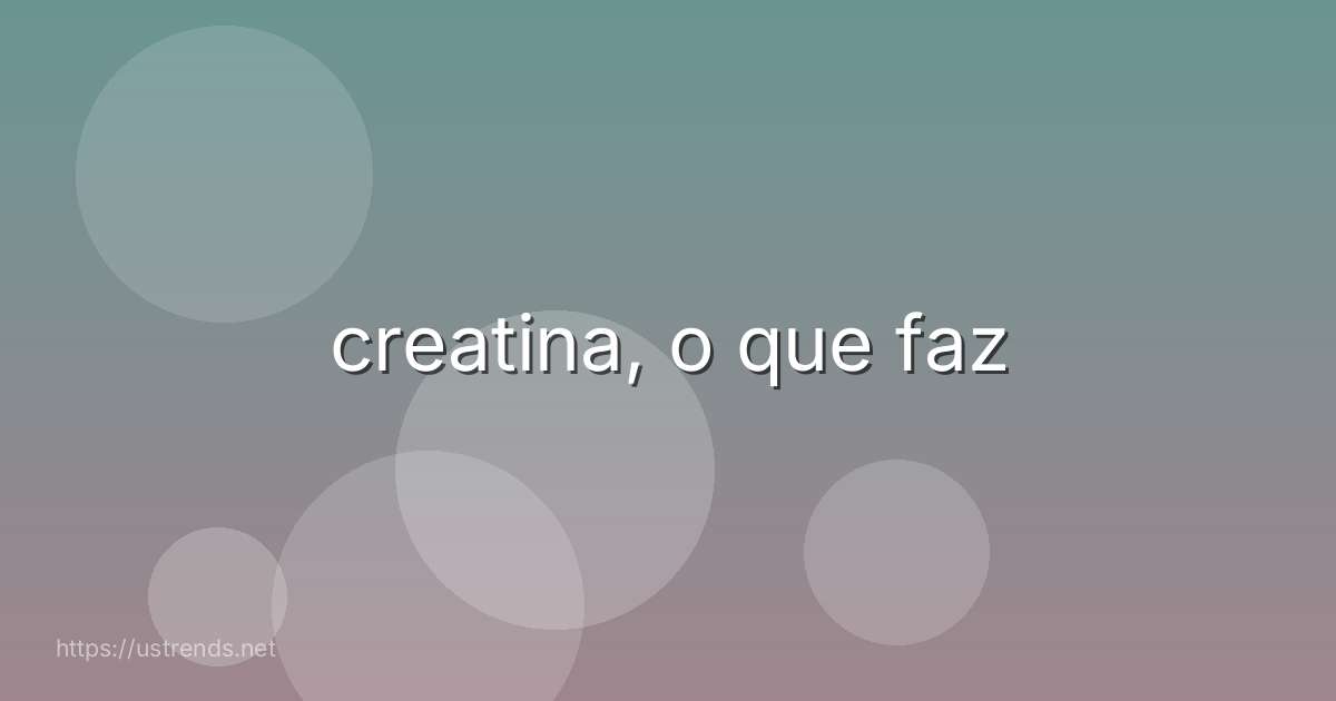 creatina, o que faz