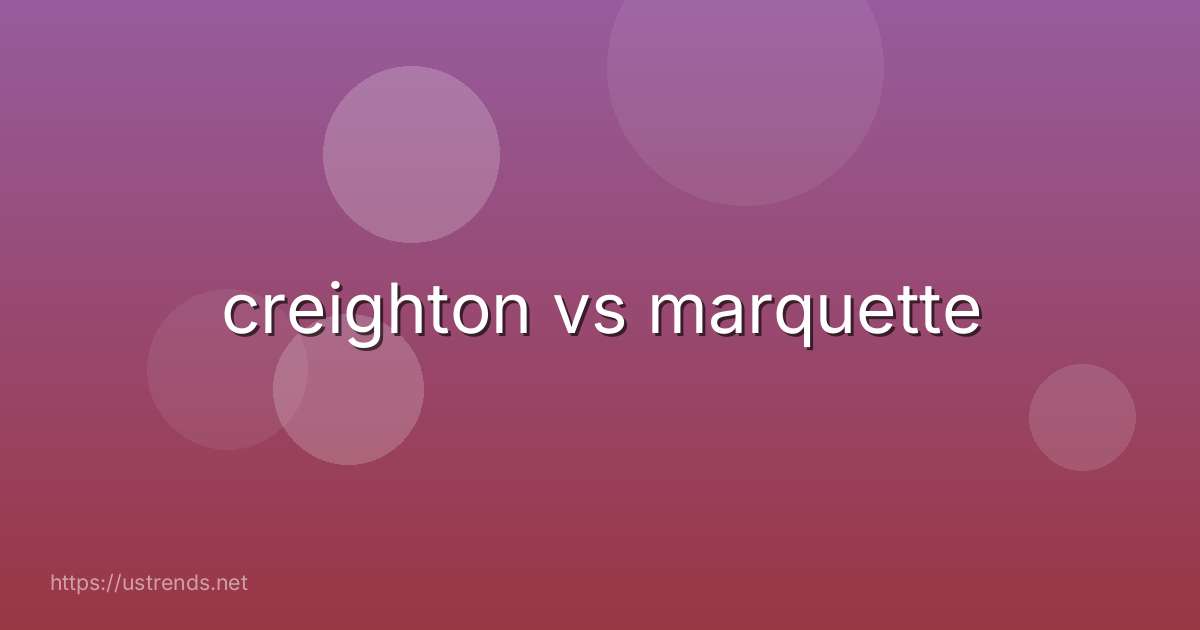 creighton vs marquette