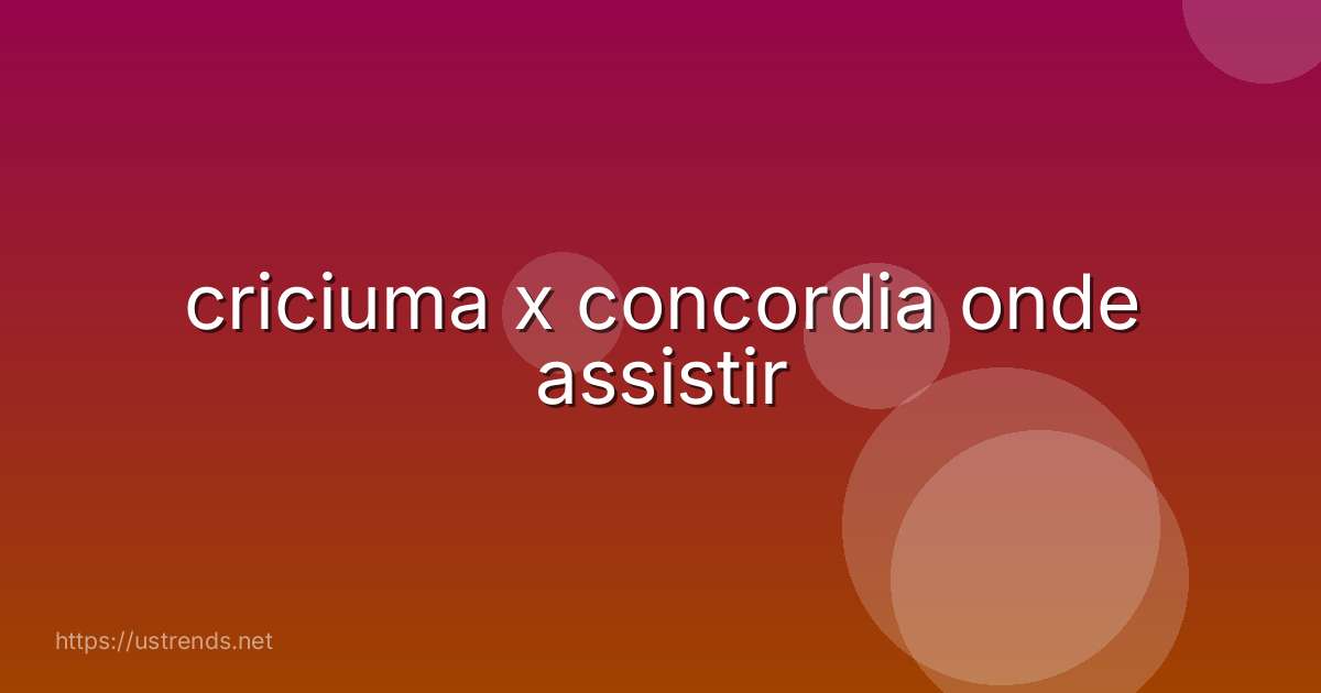criciuma x concordia onde assistir