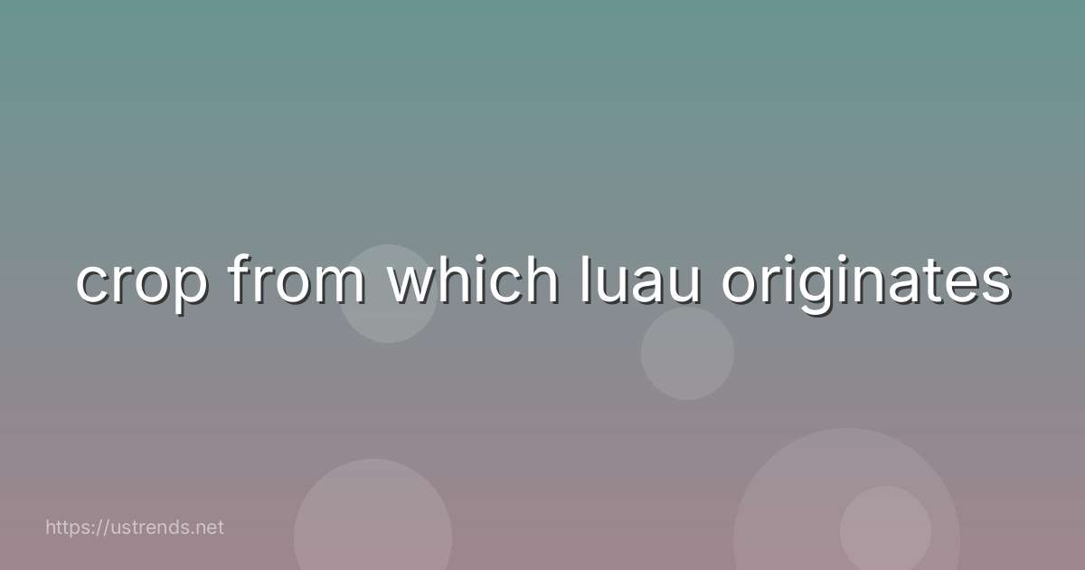 crop from which luau originates