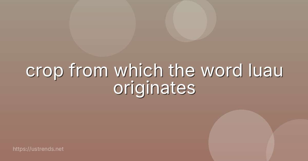 crop from which the word luau originates