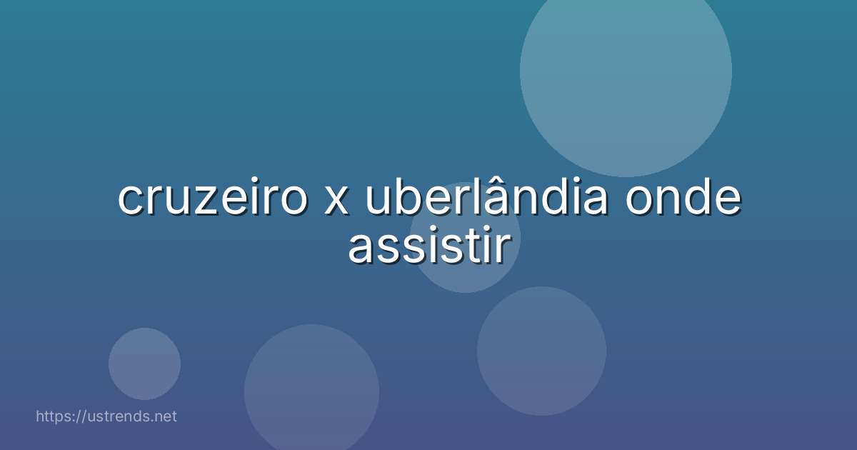 cruzeiro x uberlândia onde assistir