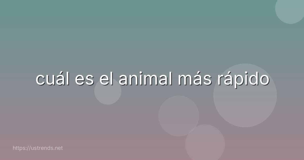 cuál es el animal más rápido