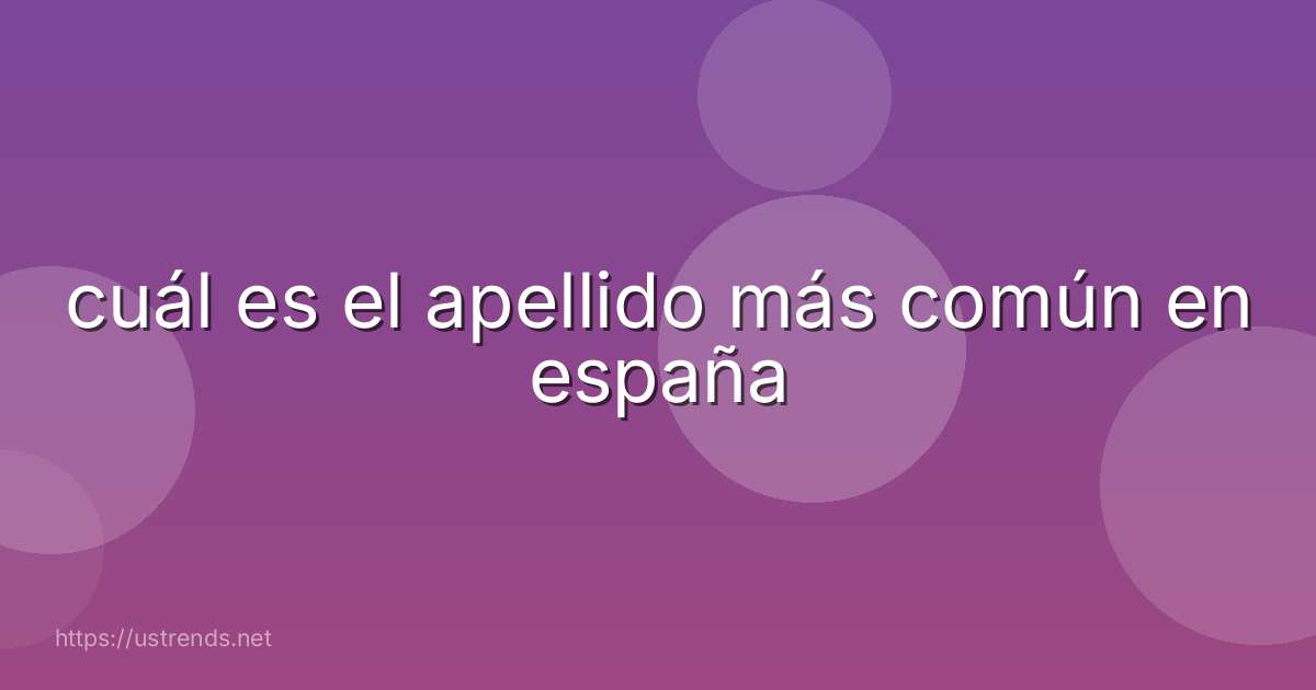 cuál es el apellido más común en españa