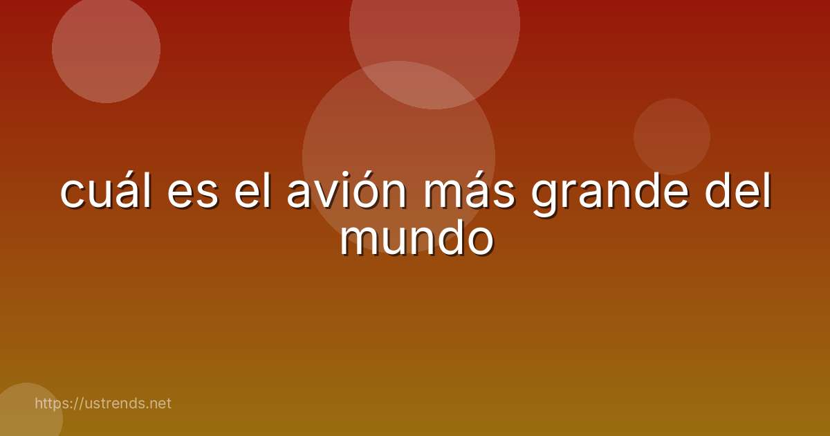 cuál es el avión más grande del mundo