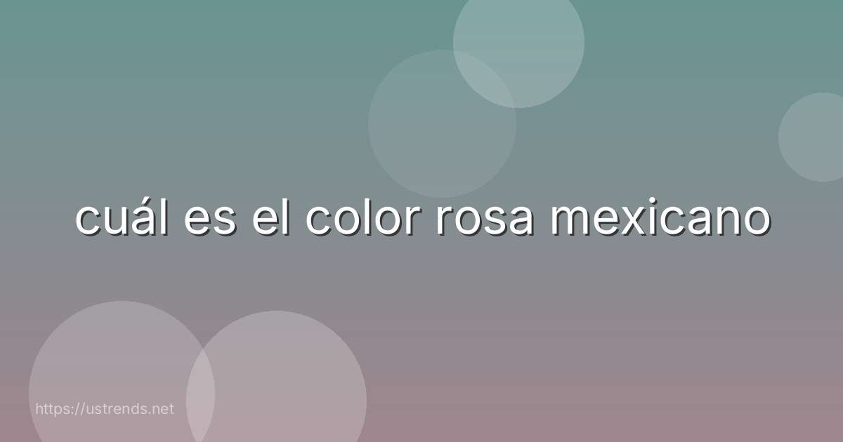 cuál es el color rosa mexicano