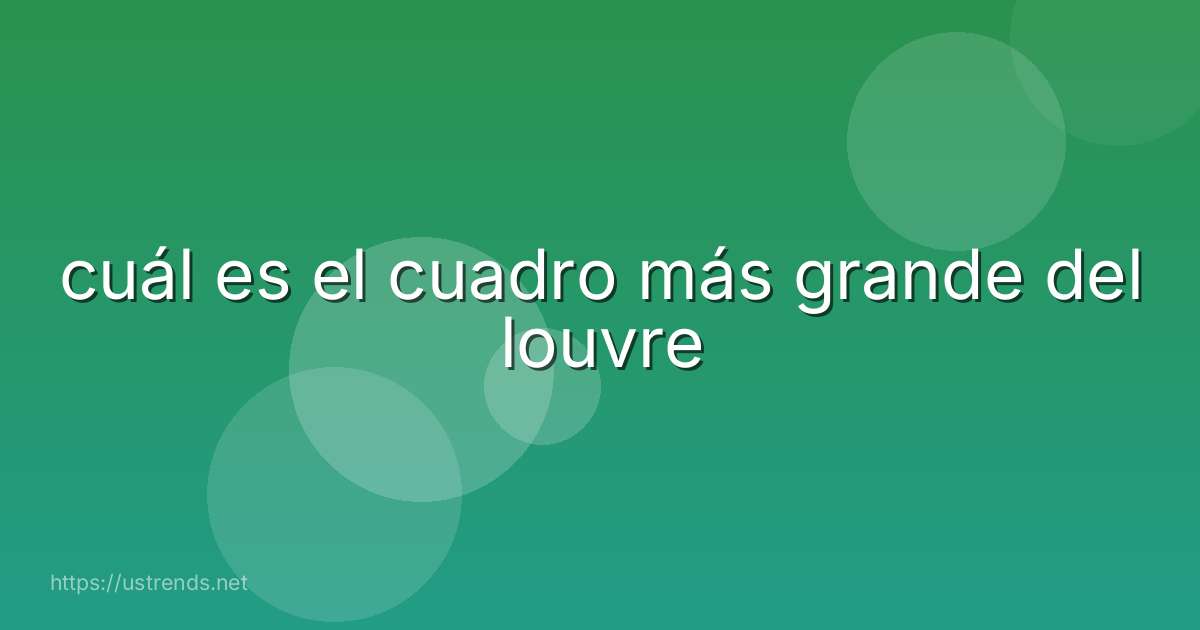 cuál es el cuadro más grande del louvre
