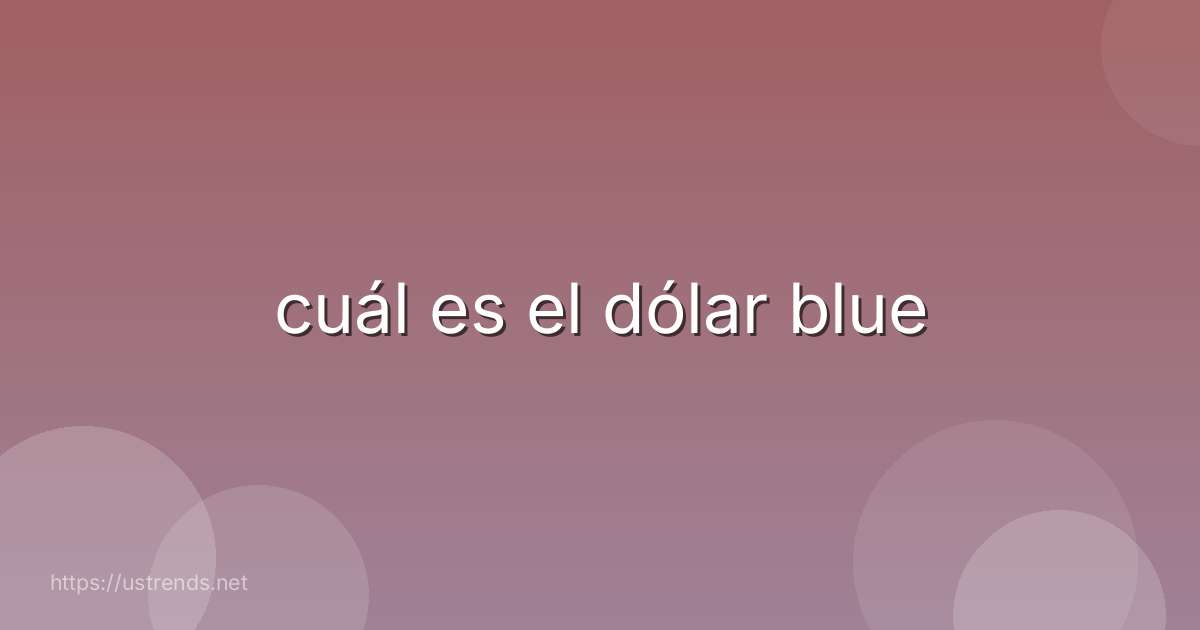 cuál es el dólar blue