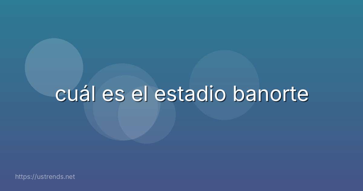 cuál es el estadio banorte