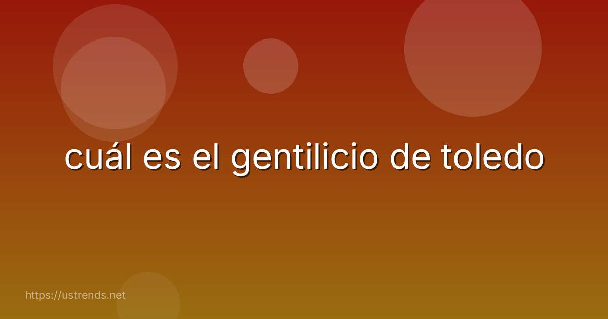 cuál es el gentilicio de toledo