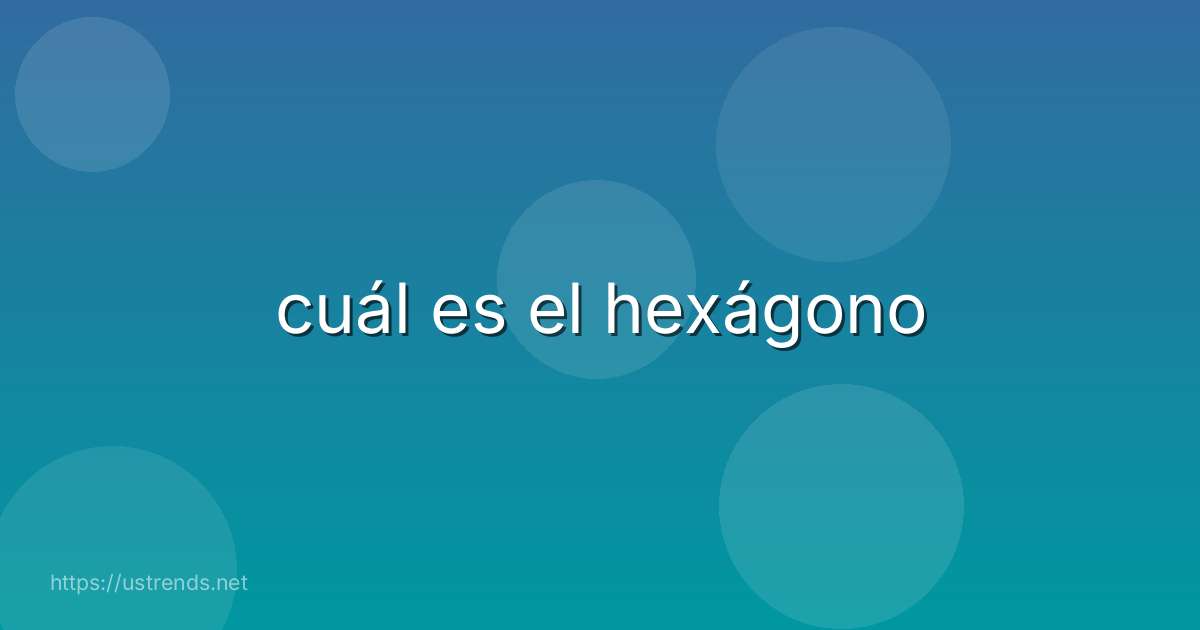 cuál es el hexágono