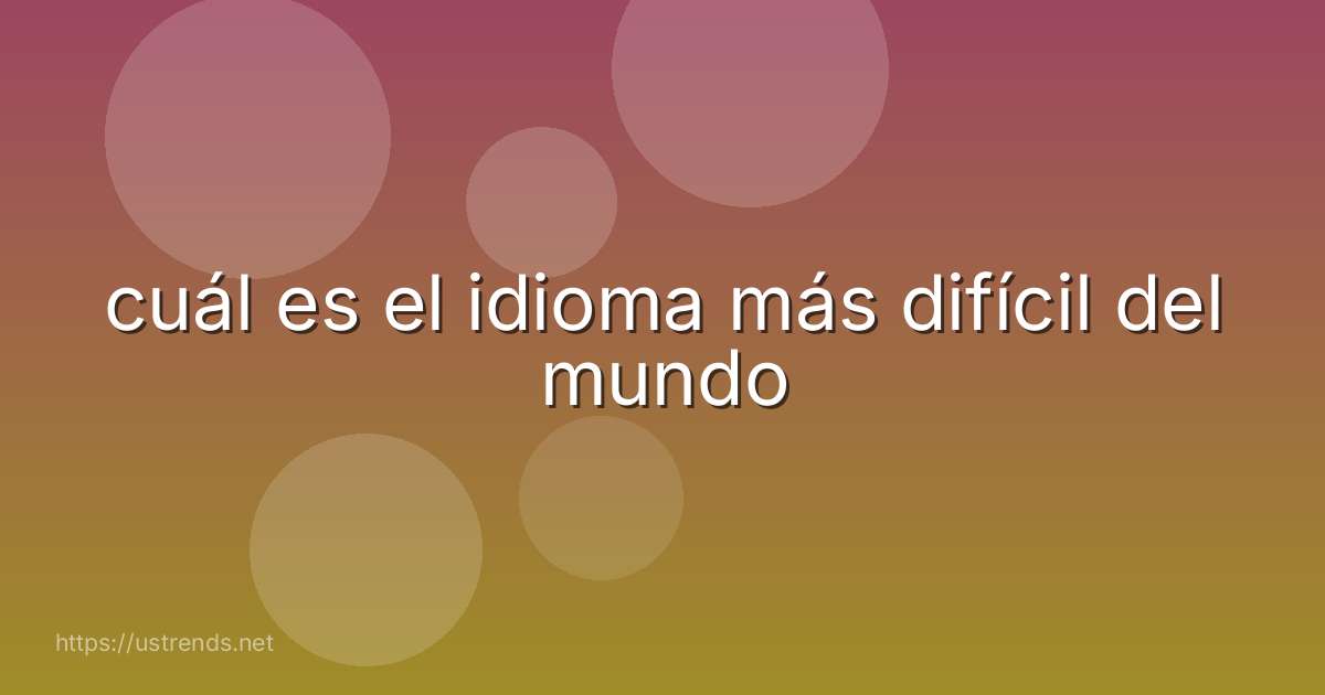 cuál es el idioma más difícil del mundo