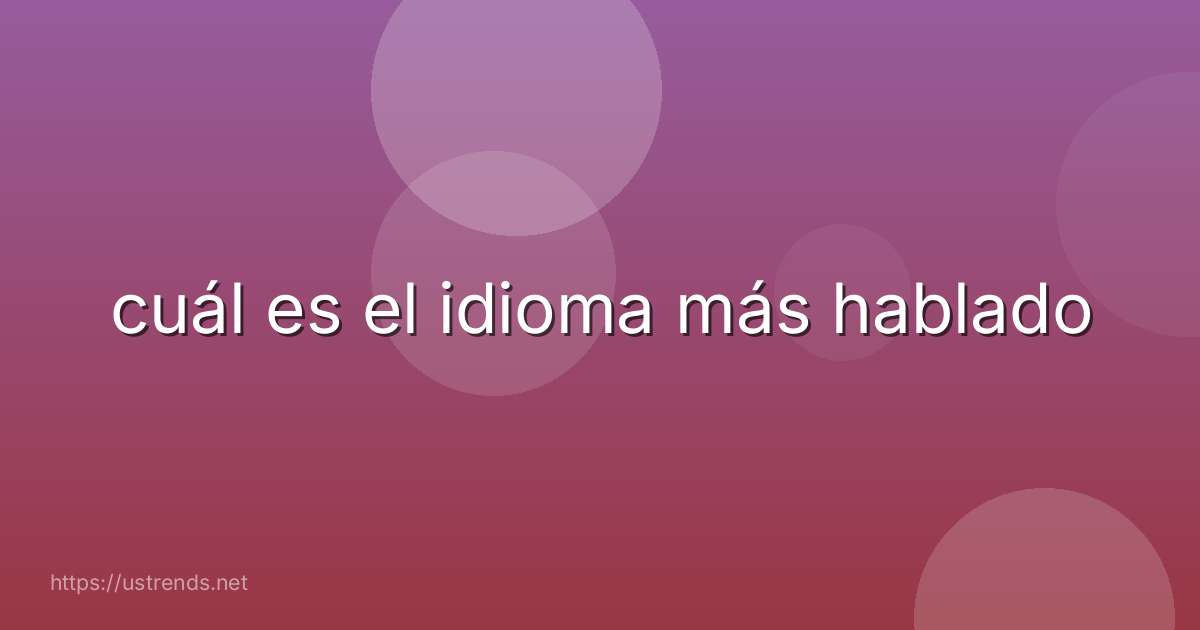 cuál es el idioma más hablado