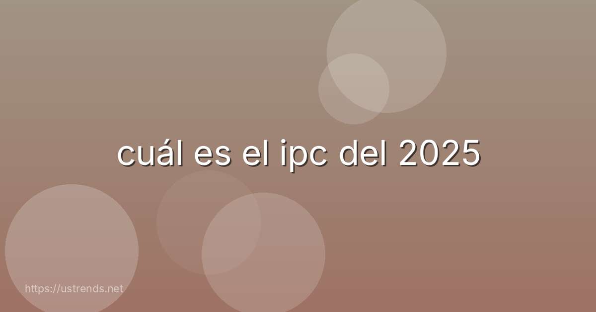 cuál es el ipc del 2025